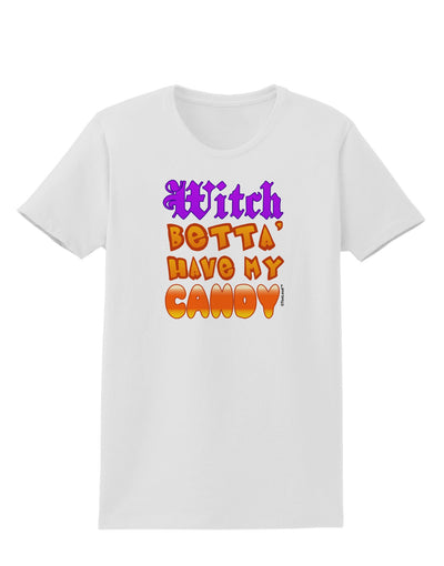 Witch Betta Have My Candy Color Womens T-Shirt-Womens T-Shirt-TooLoud-White-X-Small-Davson Sales