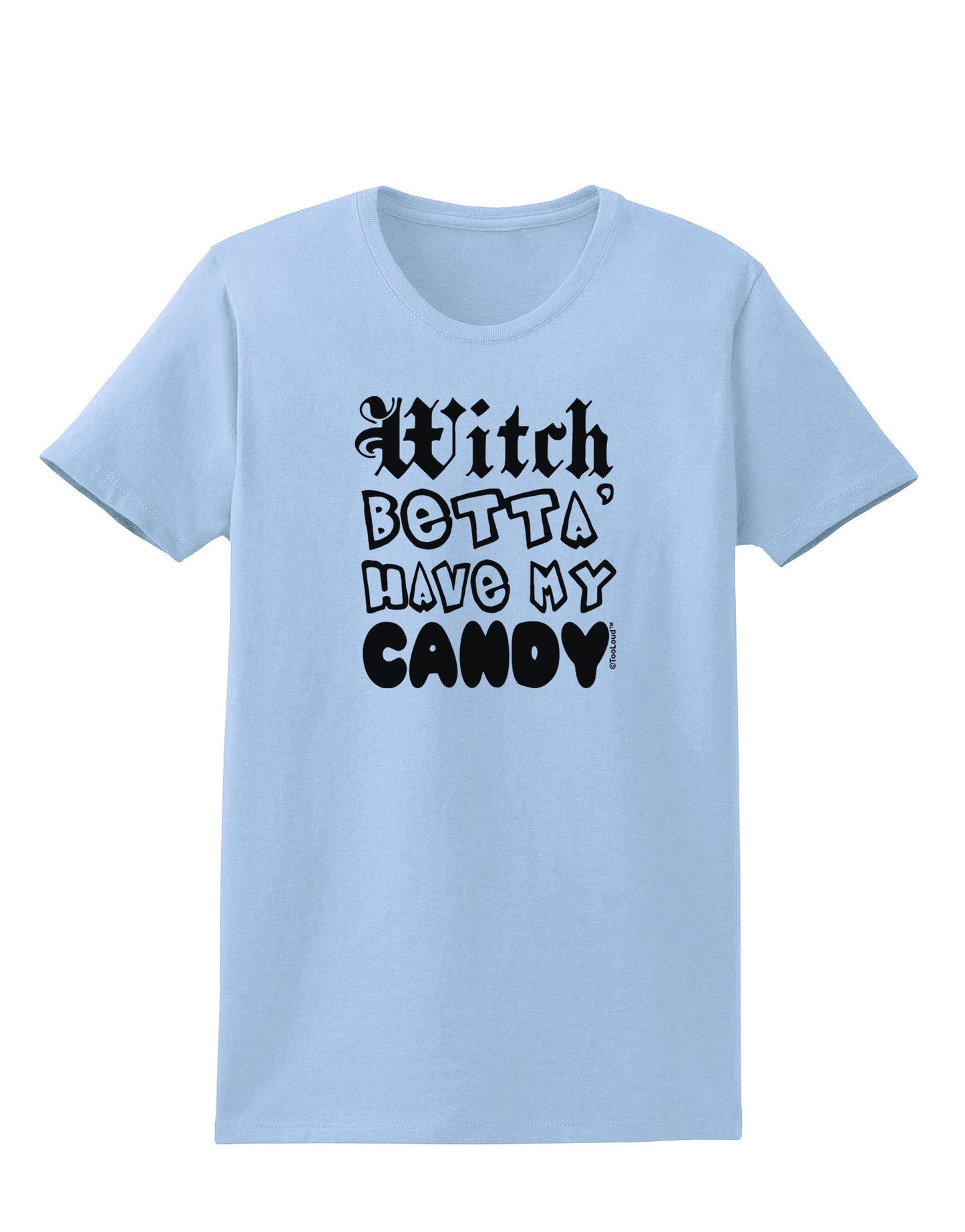 Witch Betta Have My Candy Womens T-Shirt-Womens T-Shirt-TooLoud-Light-Blue-X-Small-Davson Sales