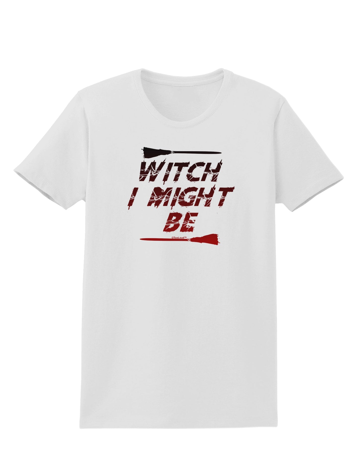 Witch I Might Be Womens T-Shirt by TooLoud-Womens T-Shirt-TooLoud-White-X-Small-Davson Sales