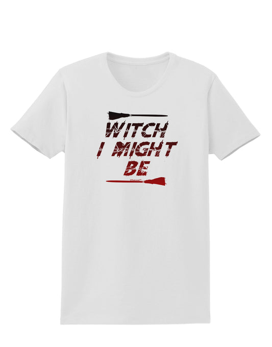 Witch I Might Be Womens T-Shirt by TooLoud-Womens T-Shirt-TooLoud-White-X-Small-Davson Sales
