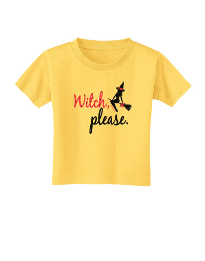 Witch Please Toddler T-Shirt-Toddler T-Shirt-TooLoud-Yellow-2T-Davson Sales