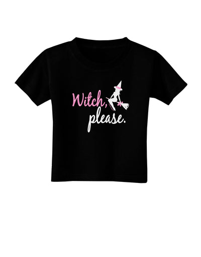 Witch Please Toddler T-Shirt Dark-Toddler T-Shirt-TooLoud-Black-2T-Davson Sales