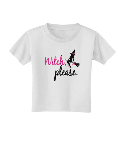 Witch Please Toddler T-Shirt-Toddler T-Shirt-TooLoud-White-2T-Davson Sales