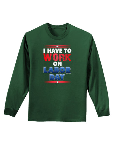 Work On Labor Day Adult Long Sleeve Dark T-Shirt-TooLoud-Dark-Green-Small-Davson Sales