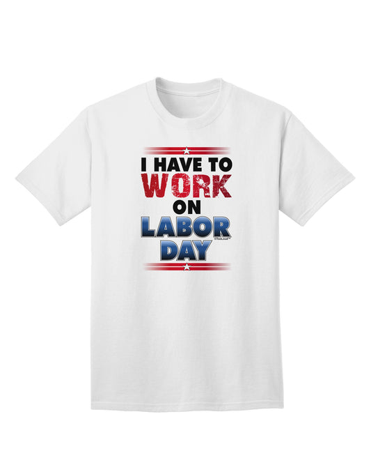 Work On Labor Day Adult T-Shirt-Mens T-Shirt-TooLoud-White-Small-Davson Sales