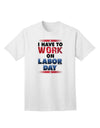 Work On Labor Day Adult T-Shirt-Mens T-Shirt-TooLoud-White-Small-Davson Sales
