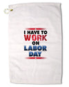 Work On Labor Day Premium Cotton Golf Towel - 16 x 25 inch-Golf Towel-TooLoud-16x25"-Davson Sales