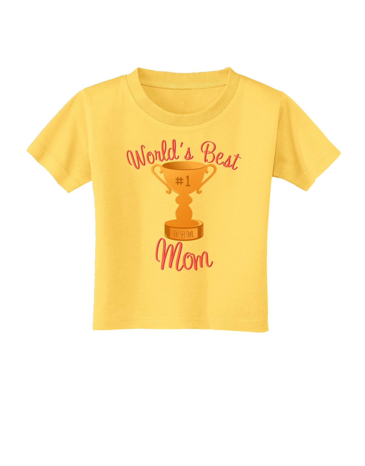 World's Best Mom - Number One Trophy Toddler T-Shirt by TooLoud-Toddler T-Shirt-TooLoud-Yellow-2T-Davson Sales