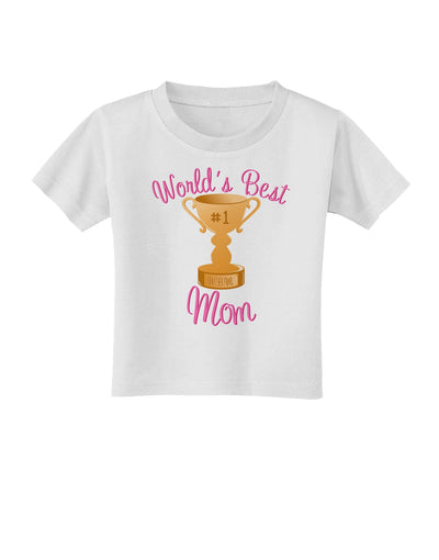 World's Best Mom - Number One Trophy Toddler T-Shirt by TooLoud-Toddler T-Shirt-TooLoud-White-2T-Davson Sales