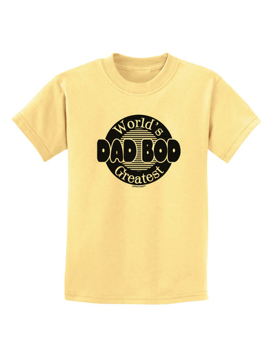 Worlds Greatest Dad Bod Childrens T-Shirt by TooLoud-Childrens T-Shirt-TooLoud-Daffodil-Yellow-X-Small-Davson Sales