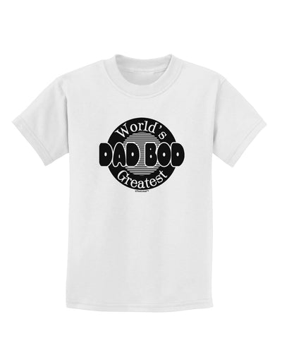 Worlds Greatest Dad Bod Childrens T-Shirt by TooLoud-Childrens T-Shirt-TooLoud-White-X-Small-Davson Sales