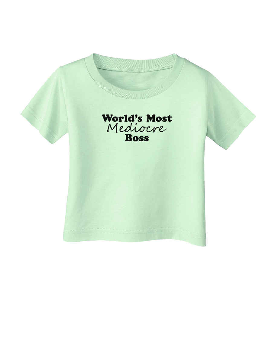 World's Most Mediocre Boss - Boss Day Infant T-Shirt-Infant T-Shirt-TooLoud-White-06-Months-Davson Sales