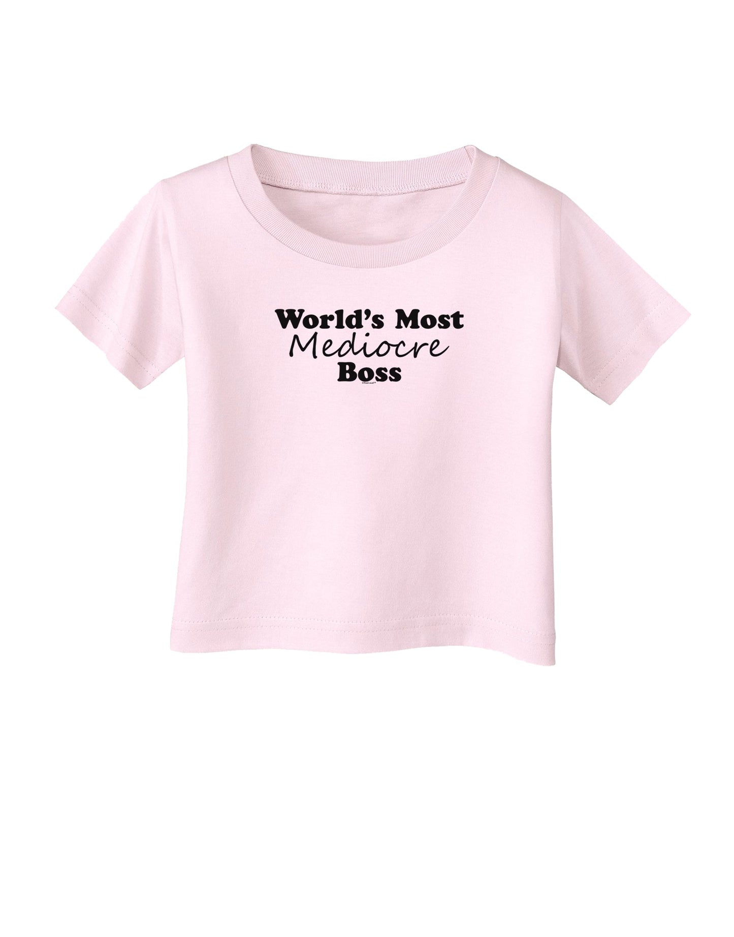 World's Most Mediocre Boss - Boss Day Infant T-Shirt-Infant T-Shirt-TooLoud-Light-Pink-06-Months-Davson Sales