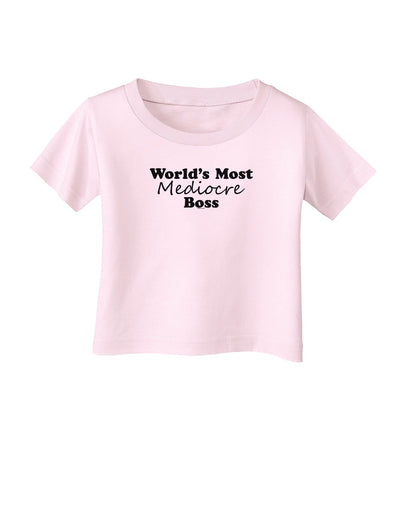 World's Most Mediocre Boss - Boss Day Infant T-Shirt-Infant T-Shirt-TooLoud-Light-Pink-06-Months-Davson Sales