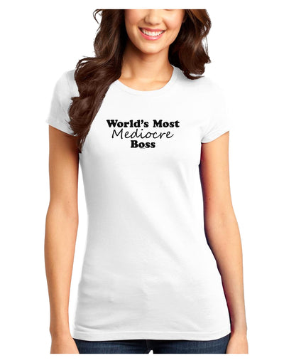 World's Most Mediocre Boss - Boss Day Juniors T-Shirt-Womens Juniors T-Shirt-TooLoud-White-Juniors Fitted XS-Davson Sales