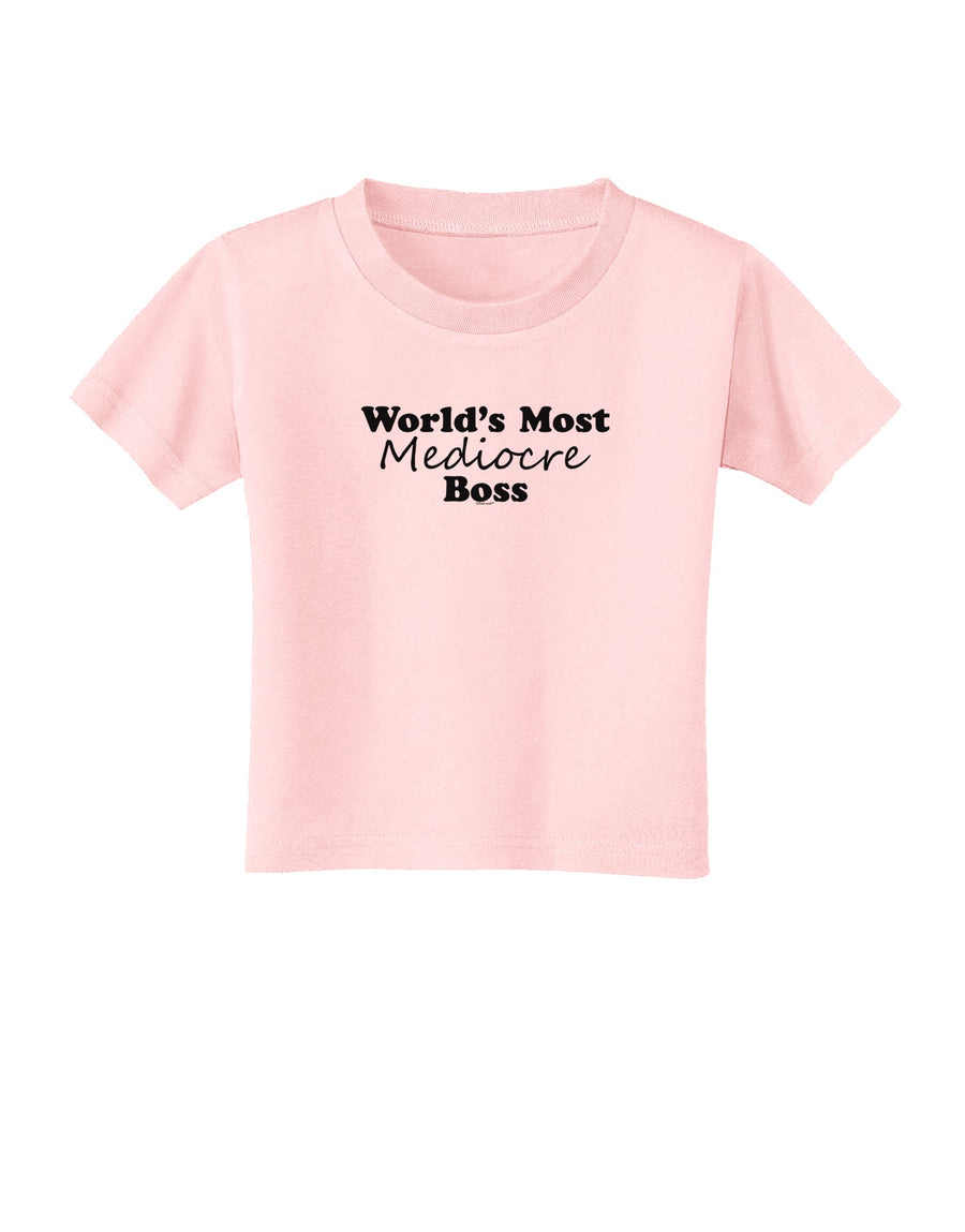 World's Most Mediocre Boss - Boss Day Toddler T-Shirt-Toddler T-Shirt-TooLoud-White-2T-Davson Sales