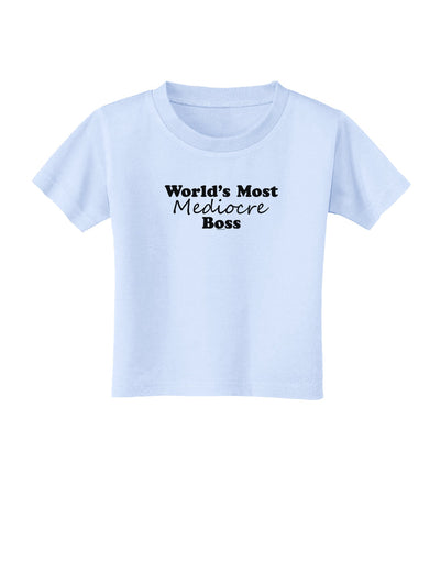 World's Most Mediocre Boss - Boss Day Toddler T-Shirt-Toddler T-Shirt-TooLoud-Light-Blue-2T-Davson Sales