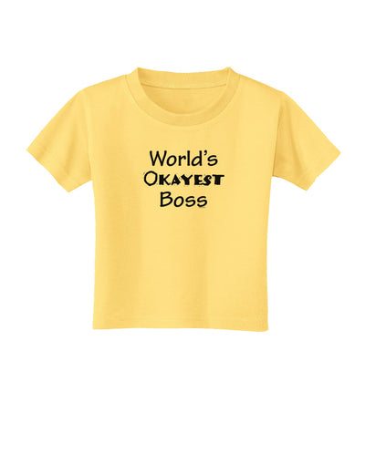 World's Okayest Boss Text - Boss Day Toddler T-Shirt-Toddler T-Shirt-TooLoud-Daffodil-Yellow-2T-Davson Sales