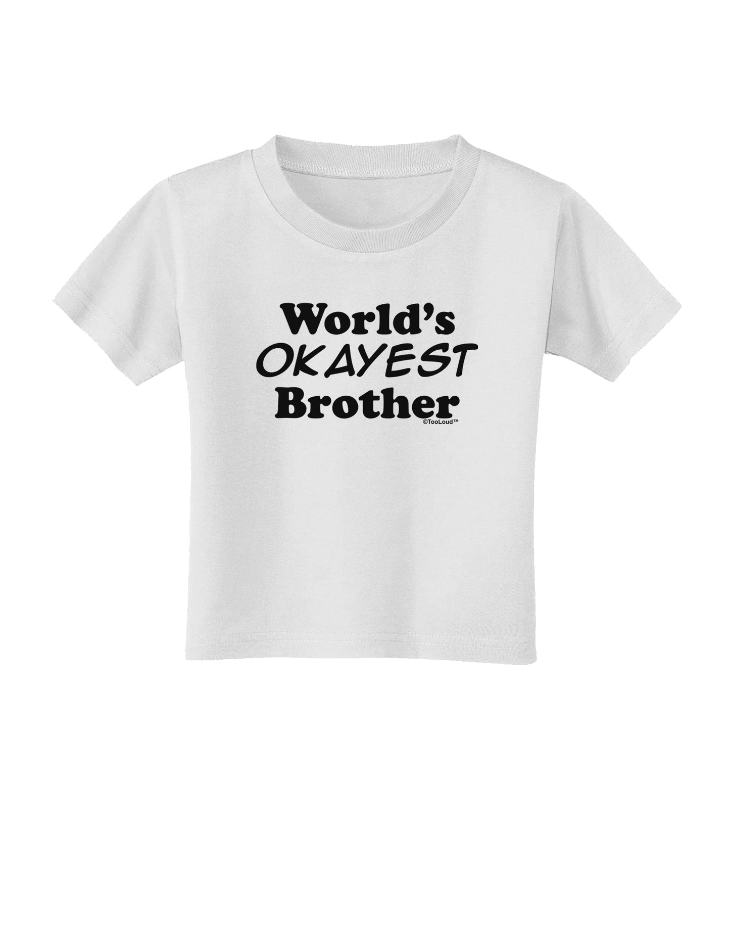 World's Okayest Brother Text Toddler T-Shirt by TooLoud-Toddler T-Shirt-TooLoud-White-2T-Davson Sales