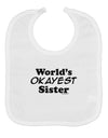 World's Okayest Sister Text Baby Bib by TooLoud