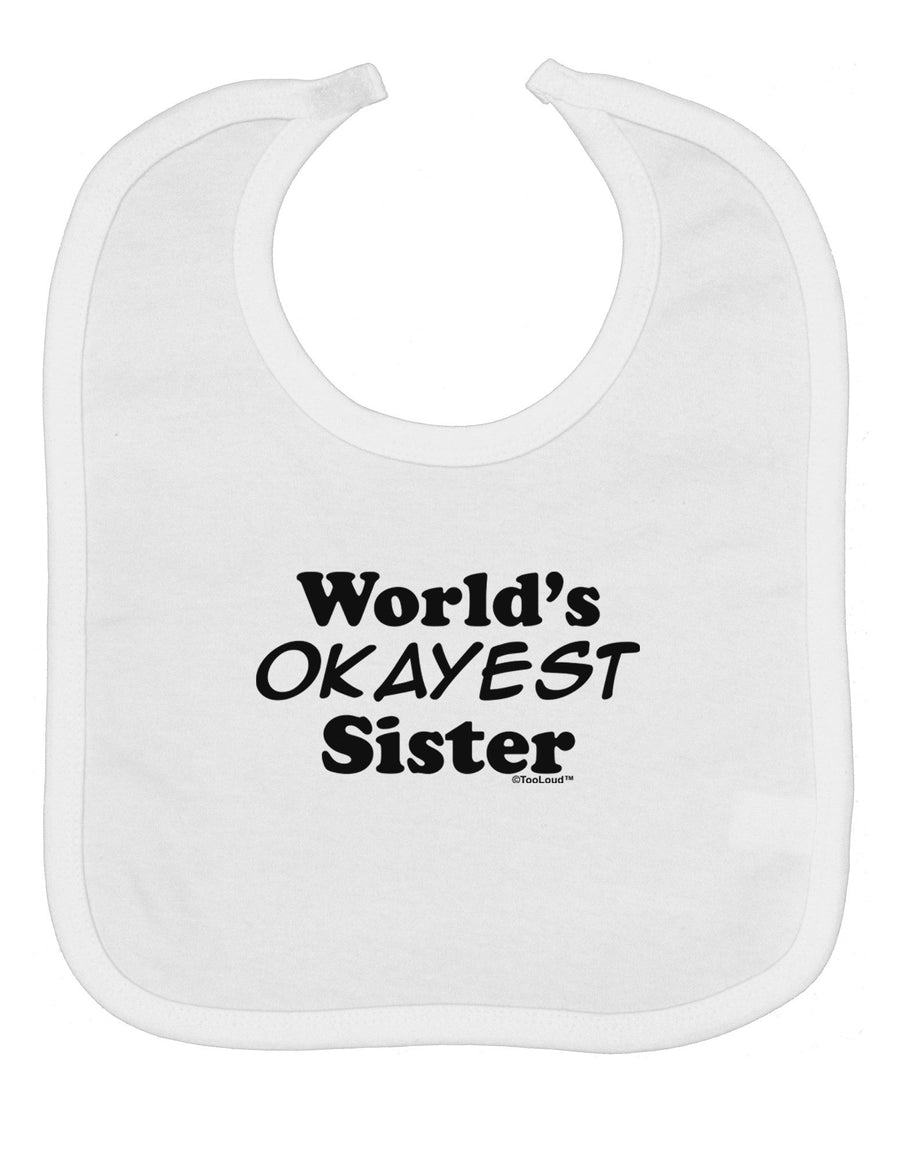 World's Okayest Sister Text Baby Bib by TooLoud