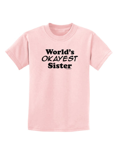 World's Okayest Sister Text Childrens T-Shirt by TooLoud-Childrens T-Shirt-TooLoud-PalePink-X-Small-Davson Sales