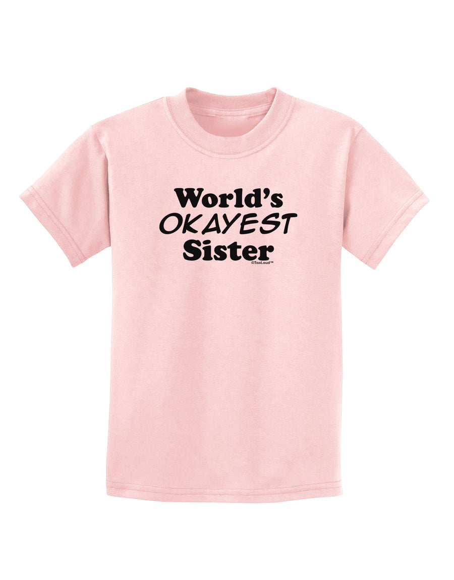 World's Okayest Sister Text Childrens T-Shirt by TooLoud-Childrens T-Shirt-TooLoud-White-X-Small-Davson Sales