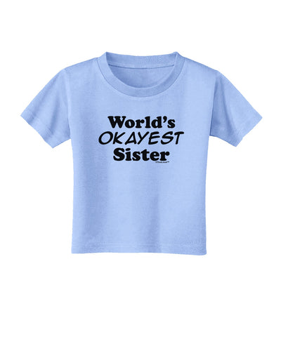 World's Okayest Sister Text Toddler T-Shirt by TooLoud-Toddler T-Shirt-TooLoud-Aquatic-Blue-2T-Davson Sales