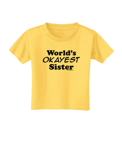 World's Okayest Sister Text Toddler T-Shirt by TooLoud-Toddler T-Shirt-TooLoud-Yellow-2T-Davson Sales