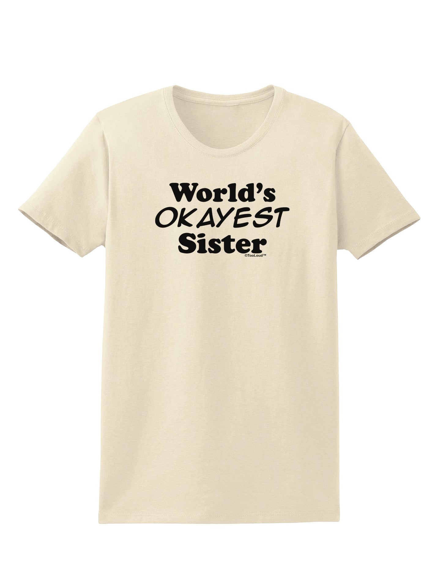 World's Okayest Sister Text Womens T-Shirt by TooLoud-Womens T-Shirt-TooLoud-Natural-X-Small-Davson Sales