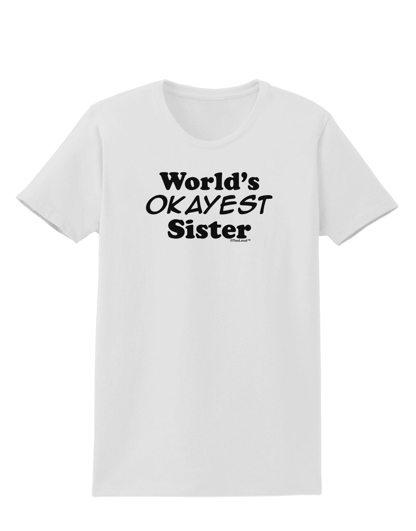 World's Okayest Sister Text Womens T-Shirt by TooLoud-Womens T-Shirt-TooLoud-White-X-Small-Davson Sales