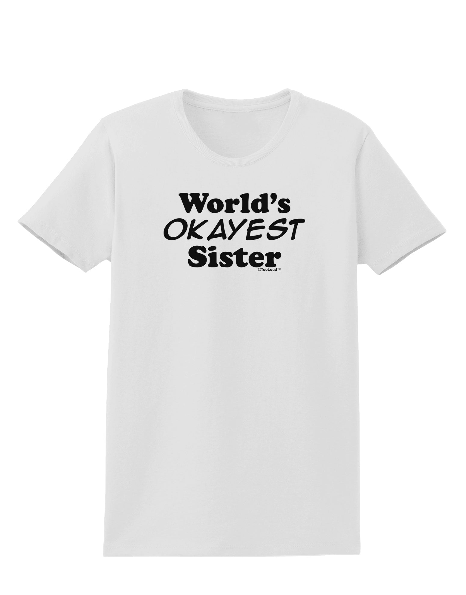 World's Okayest Sister Text Womens T-Shirt by TooLoud-Womens T-Shirt-TooLoud-White-X-Small-Davson Sales