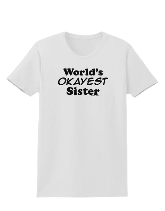 World's Okayest Sister Text Womens T-Shirt by TooLoud-Womens T-Shirt-TooLoud-White-X-Small-Davson Sales