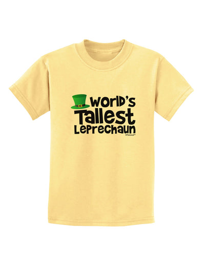 World's Tallest Leprechaun Childrens T-Shirt by TooLoud-Childrens T-Shirt-TooLoud-Daffodil-Yellow-X-Small-Davson Sales