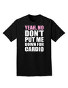 Yeah No Don't Put Me Down For Cardio Adult Dark T-Shirt-Mens T-Shirt-TooLoud-Black-Small-Davson Sales