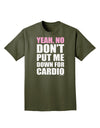 Yeah No Don't Put Me Down For Cardio Adult Dark T-Shirt-Mens T-Shirt-TooLoud-Military-Green-Small-Davson Sales