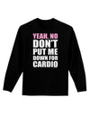 Yeah No Don't Put Me Down For Cardio Adult Long Sleeve Dark T-Shirt-TooLoud-Black-Small-Davson Sales