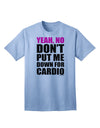 Yeah No Don't Put Me Down For Cardio Adult T-Shirt-Mens T-Shirt-TooLoud-Light-Blue-Small-Davson Sales