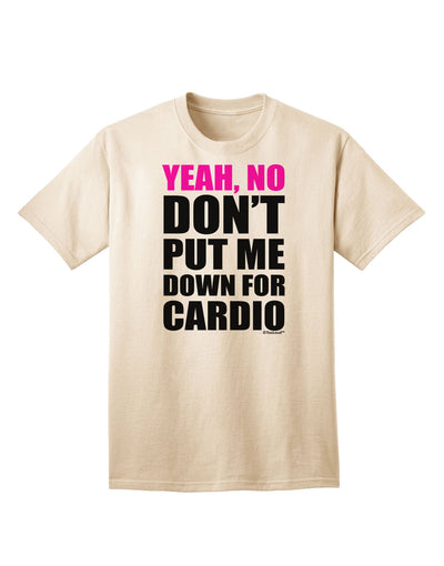 Yeah No Don't Put Me Down For Cardio Adult T-Shirt-Mens T-Shirt-TooLoud-Natural-Small-Davson Sales