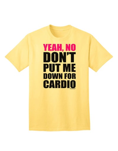 Yeah No Don't Put Me Down For Cardio Adult T-Shirt-Mens T-Shirt-TooLoud-Yellow-Small-Davson Sales