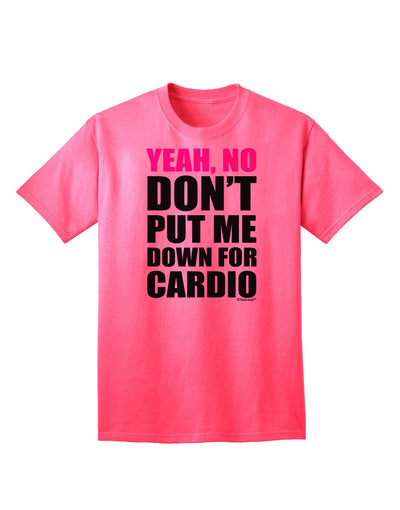 Yeah No Don't Put Me Down For Cardio Adult T-Shirt-Mens T-Shirt-TooLoud-Neon-Pink-Small-Davson Sales