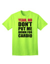 Yeah No Don't Put Me Down For Cardio Adult T-Shirt-Mens T-Shirt-TooLoud-Neon-Green-Small-Davson Sales