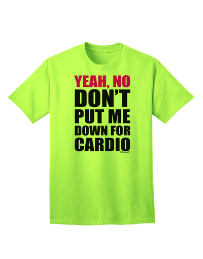 Yeah No Don't Put Me Down For Cardio Adult T-Shirt-Mens T-Shirt-TooLoud-Neon-Green-Small-Davson Sales