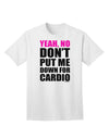 Yeah No Don't Put Me Down For Cardio Adult T-Shirt-Mens T-Shirt-TooLoud-White-Small-Davson Sales