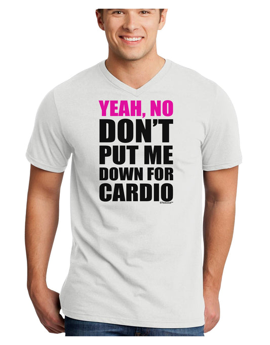 Yeah No Don't Put Me Down For Cardio Adult V-Neck T-shirt-Mens V-Neck T-Shirt-TooLoud-White-Small-Davson Sales