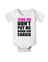 Yeah No Don't Put Me Down For Cardio Baby Romper Bodysuit-Baby Romper-TooLoud-White-06-Months-Davson Sales