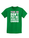 Yeah No Don't Put Me Down For Cardio Childrens Dark T-Shirt-Childrens T-Shirt-TooLoud-Kelly-Green-X-Small-Davson Sales