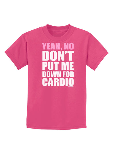 Yeah No Don't Put Me Down For Cardio Childrens Dark T-Shirt-Childrens T-Shirt-TooLoud-Sangria-X-Small-Davson Sales