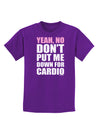 Yeah No Don't Put Me Down For Cardio Childrens Dark T-Shirt-Childrens T-Shirt-TooLoud-Purple-X-Small-Davson Sales