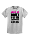 Yeah No Don't Put Me Down For Cardio Childrens T-Shirt-Childrens T-Shirt-TooLoud-AshGray-X-Small-Davson Sales